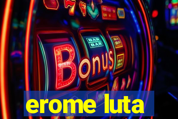 erome luta